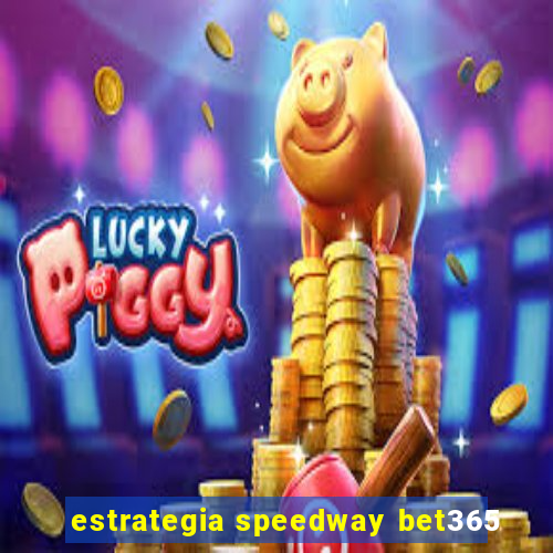 estrategia speedway bet365